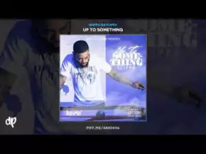 Up To Something BY Skippa Da Flippa